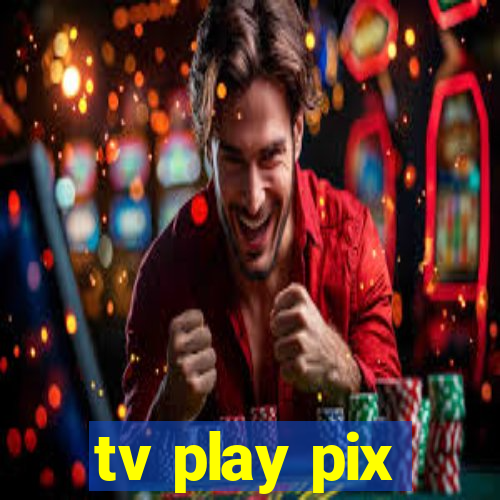 tv play pix